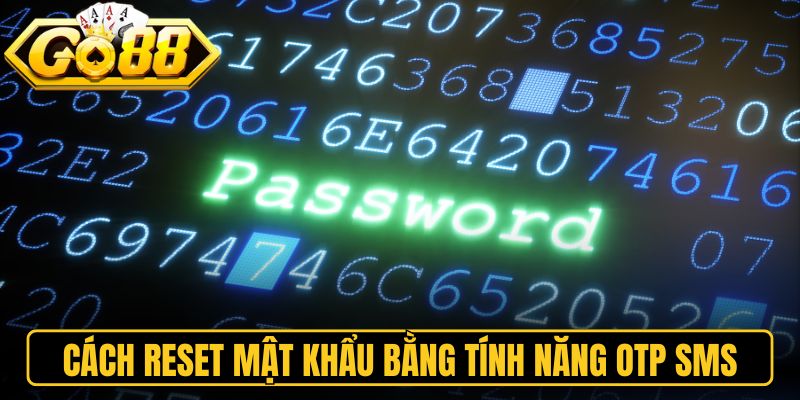Cách Reset Mật Khẩu Khi Quên Go88 Nhanh Nhất Năm 2026 3 Cách reset mật khẩu khi quên Go88 bằng tính năng OTP SMS