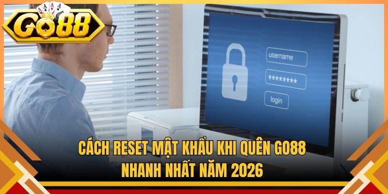 Cách Reset Mật Khẩu Khi Quên Go88 Nhanh Nhất Năm 2026