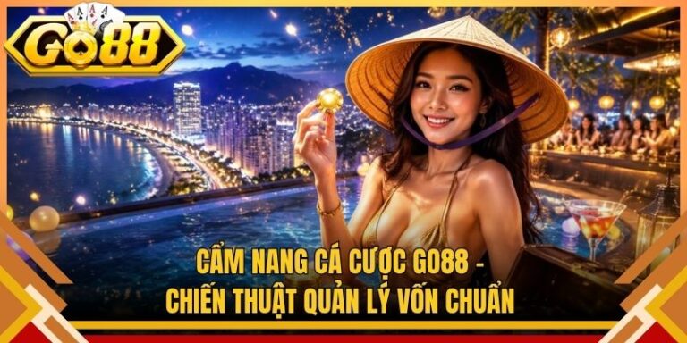 Cẩm Nang Cá Cược Go88 – Chiến Thuật Quản Lý Vốn Chuẩn