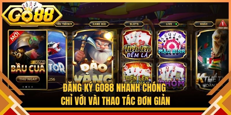 Đăng Ký Go88 Nhanh Chóng Chỉ Với Vài Thao Tác Đơn Giản