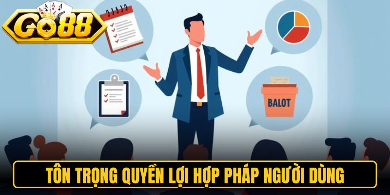 Tôn trọng quyền lợi hợp pháp người dùng 