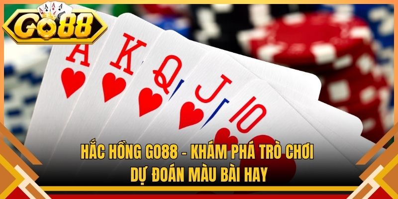 Hắc Hồng Go88 – Khám Phá Trò Chơi Dự Đoán Màu Bài Hay