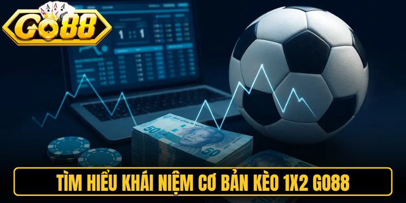 Kèo 1x2 Go88 – Khám Phá Phương Pháp Soi Tỷ Lệ Hiệu Quả 1 Tìm hiểu khái niệm cơ bản kèo 1x2 Go88
