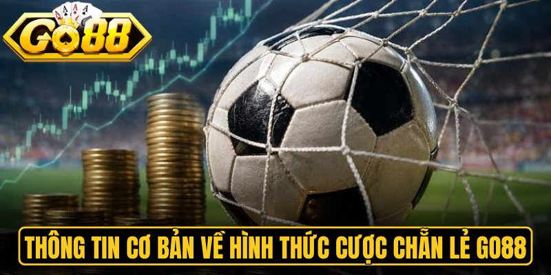 Kèo Chẵn Lẻ Go88 – Hướng Dẫn Chơi Chi Tiết Săn Thưởng 1 Thông tin cơ bản về hình thức cược chẵn lẻ Go88