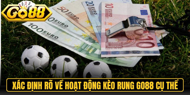 Kèo Rung Go88 – Hướng Dẫn Đặt Cược Trực Tiếp Hiệu Quả 1 Xác định rõ về hoạt động kèo rung Go88 cụ thể