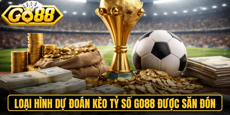 Kèo Tỷ Số Go88 – Dự Đoán Tỷ Số Bóng Đá Rinh Quà Khủng 1 Loại hình dự đoán kèo tỷ số Go88 được săn đón
