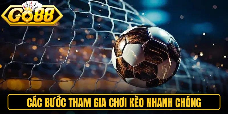 Kèo Tỷ Số Go88 – Dự Đoán Tỷ Số Bóng Đá Rinh Quà Khủng 3 Các bước tham gia chơi kèo nhanh chóng
