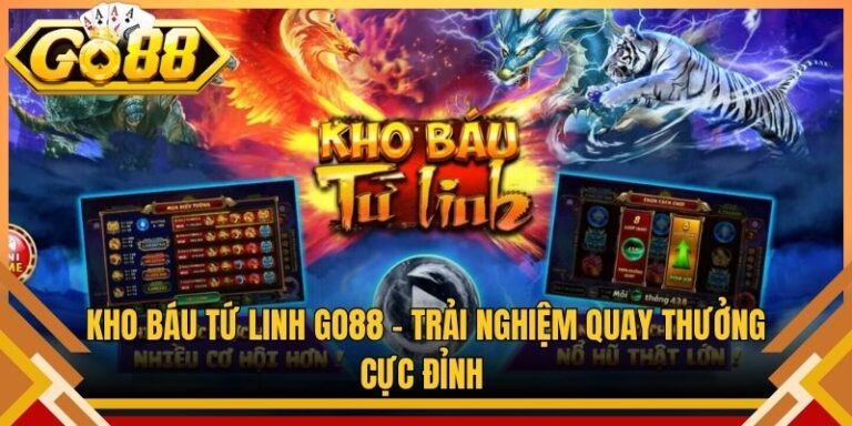 Kho Báu Tứ Linh Go88 – Trải Nghiệm Quay Thưởng Cực Đỉnh