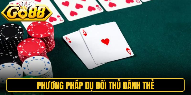 Phương pháp dụ đối thủ đánh thẻ