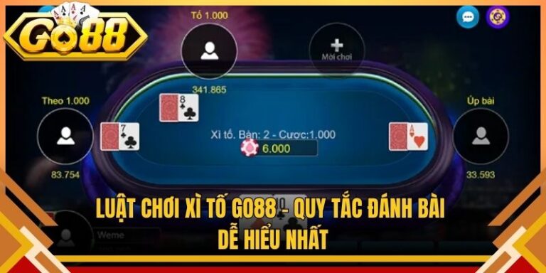 Luật Chơi Xì Tố Go88 – Quy Tắc Đánh Bài Dễ Hiểu Nhất