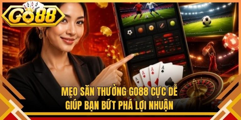 Mẹo Săn Thưởng Go88 Cực Dễ Giúp Bạn Bứt Phá Lợi Nhuận