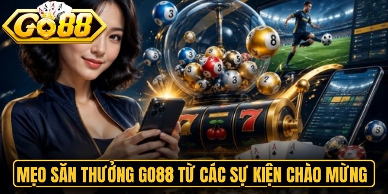 Mẹo săn thưởng Go88 từ các sự kiện chào mừng tại hệ thống
