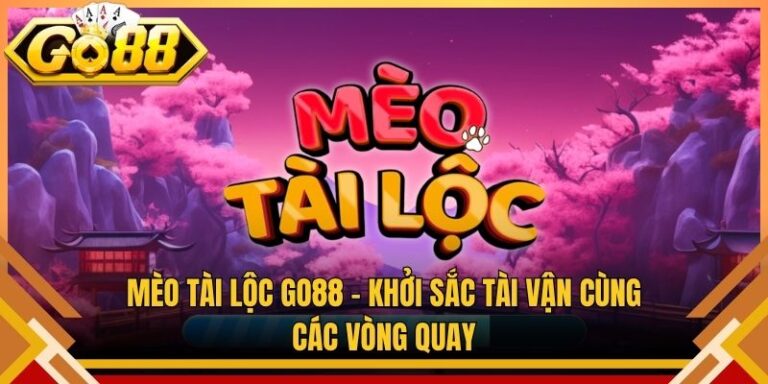 Mèo Tài Lộc Go88 – Khởi Sắc Tài Vận Cùng Các Vòng Quay