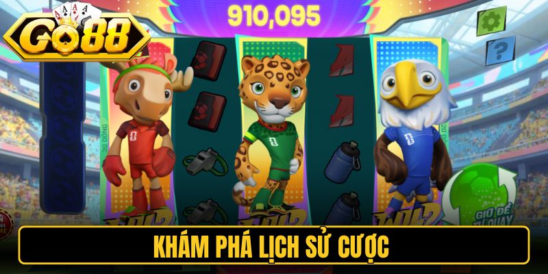 Khám phá lịch sử cược 