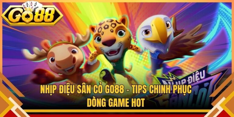 Nhịp Điệu Sân Cỏ Go88 – Tips Chinh Phục Dòng Game Hot