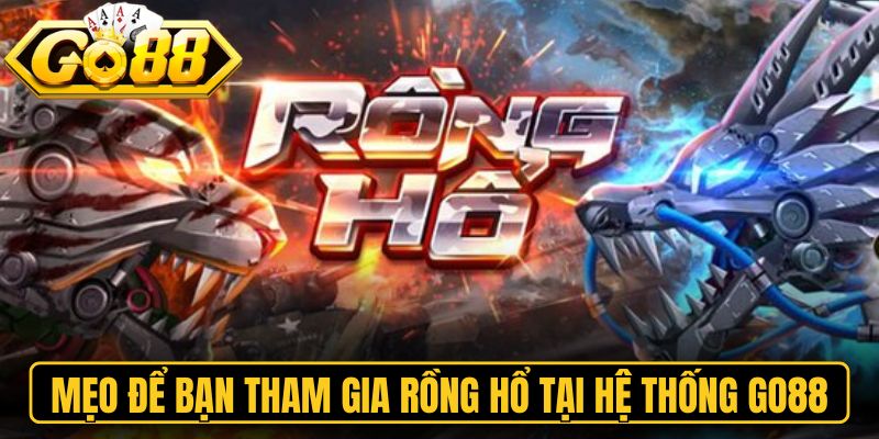Rồng Hổ Go88 - Kinh Nghiệm Săn Thưởng Đỉnh Cao 2026 3 Mẹo để bạn tham gia rồng hổ tại hệ thống Go88 tối ưu nhất