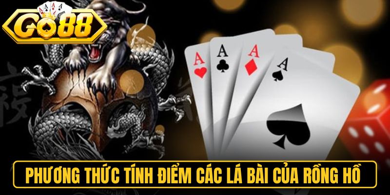 Rồng Hổ Go88 - Kinh Nghiệm Săn Thưởng Đỉnh Cao 2026 2 Phương thức tính điểm các lá bài của rồng hồ Go88