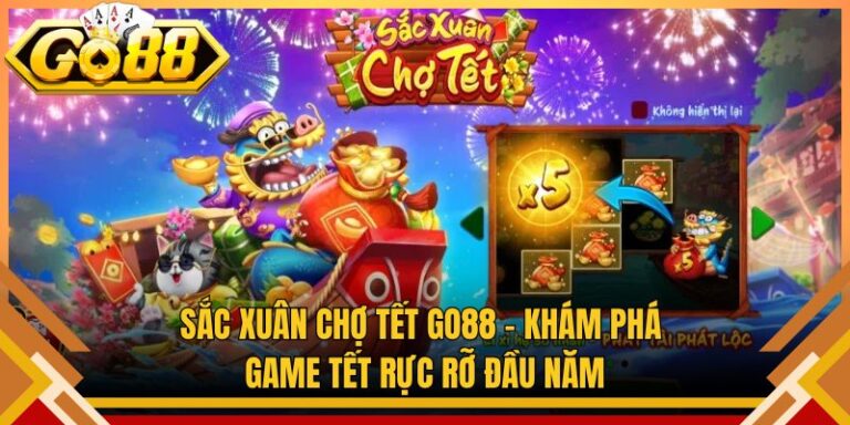 Sắc Xuân Chợ Tết Go88 – Khám Phá Game Tết Rực Rỡ Đầu Năm
