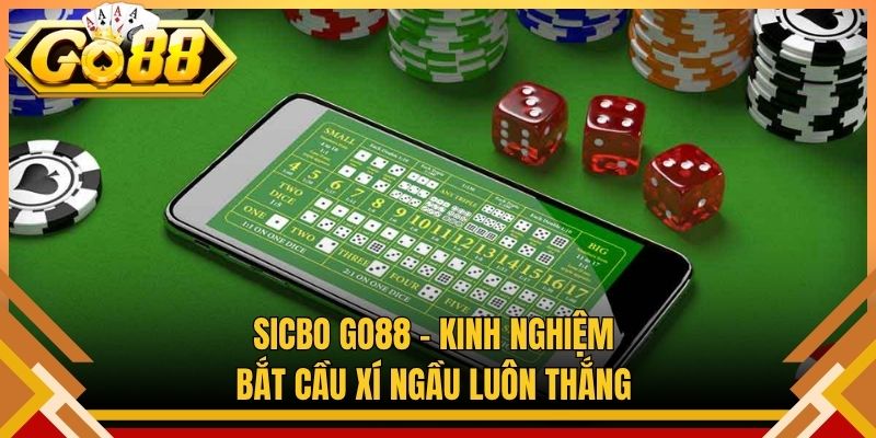 Sicbo Go88 – Kinh Nghiệm Bắt Cầu Xí Ngầu Luôn Thắng