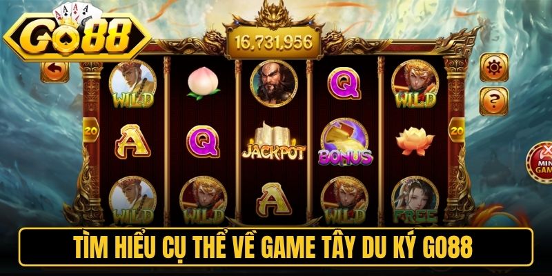 Tây Du Ký Go88 - Trải Nghiệm Vòng Quay Tài Lộc Đỉnh Cao 1 Tìm hiểu cụ thể về game tây du ký Go88