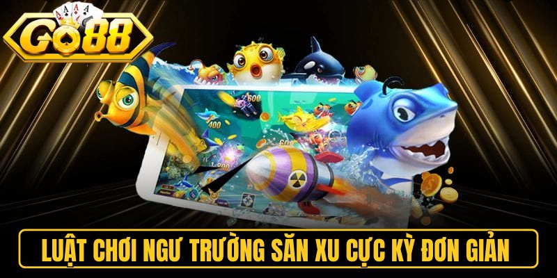 Tỷ Phú Đại Dương Go88 – Game Bắn Cá Săn Hũ Đỉnh Cao 2 Luật chơi ngư trường săn xu cực kỳ đơn giản
