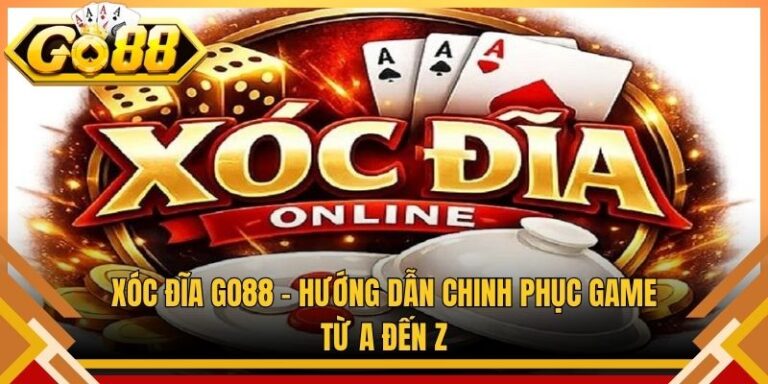 Xóc Đĩa Go88 – Hướng Dẫn Chinh Phục Game Từ A Đến Z